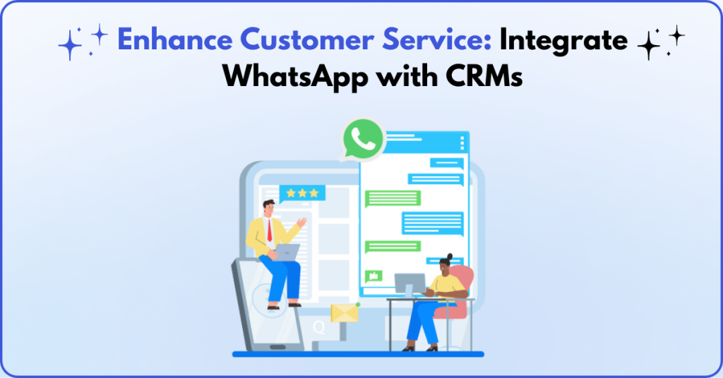 Enhance Customer Service Integrate WhatsApp with CRMs