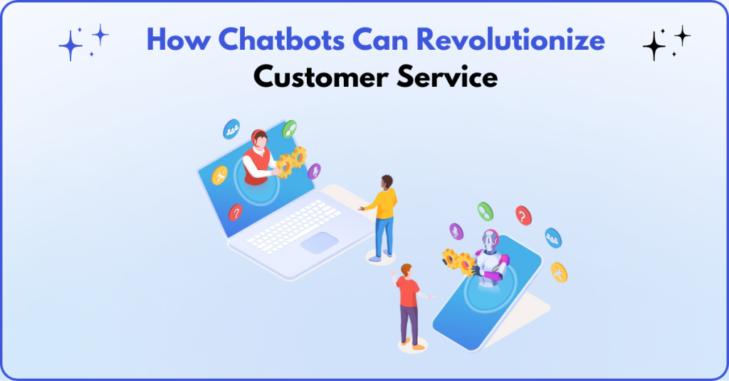 How Chatbots Can Revolutionize Customer Service