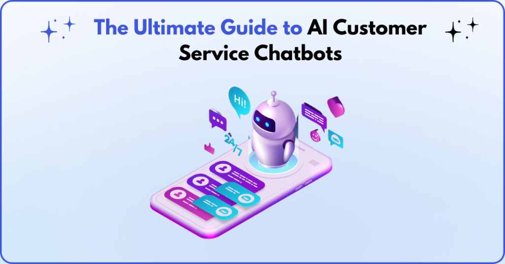 The Ultimate Guide to AI Customer Service Chatbots