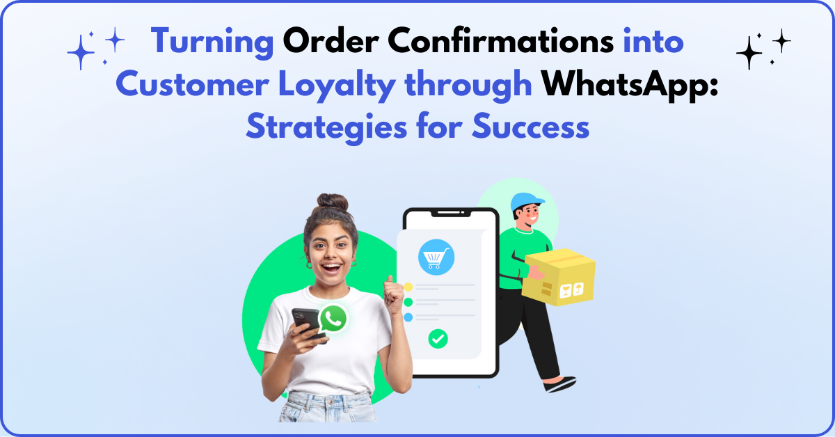 Turning Order Confirmations into Customer Loyalty through WhatsApp