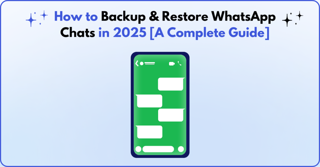 How to Backup & Restore WhatsApp Chats in 2025 [A Complete Guide]