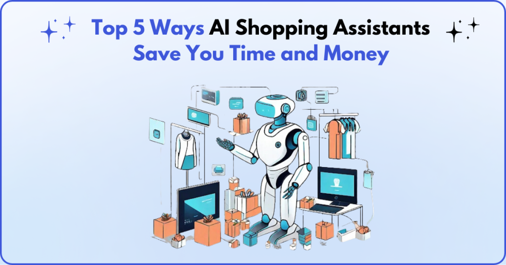 Top 5 Ways AI Shopping Assistants Save You Time and Money