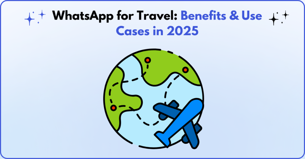 WhatsApp for Travel Benefits & Use Cases in 2025