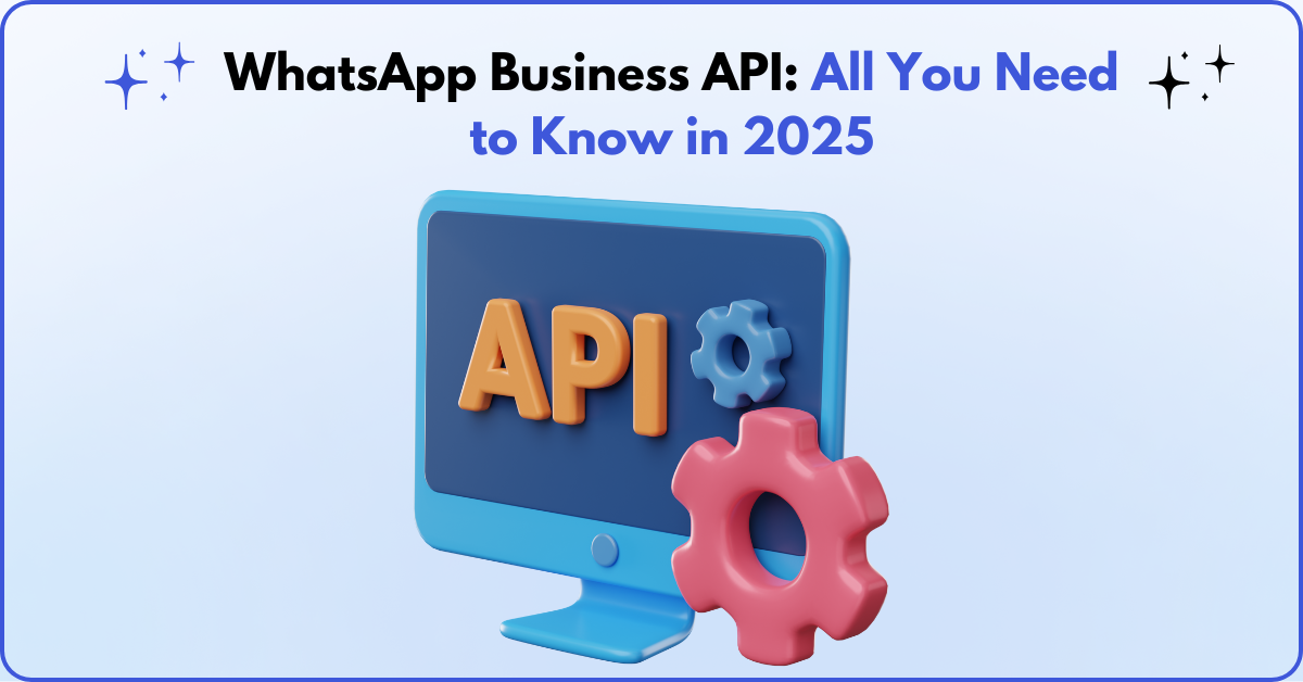 WhatsApp Business API All You Need to Know in 2025