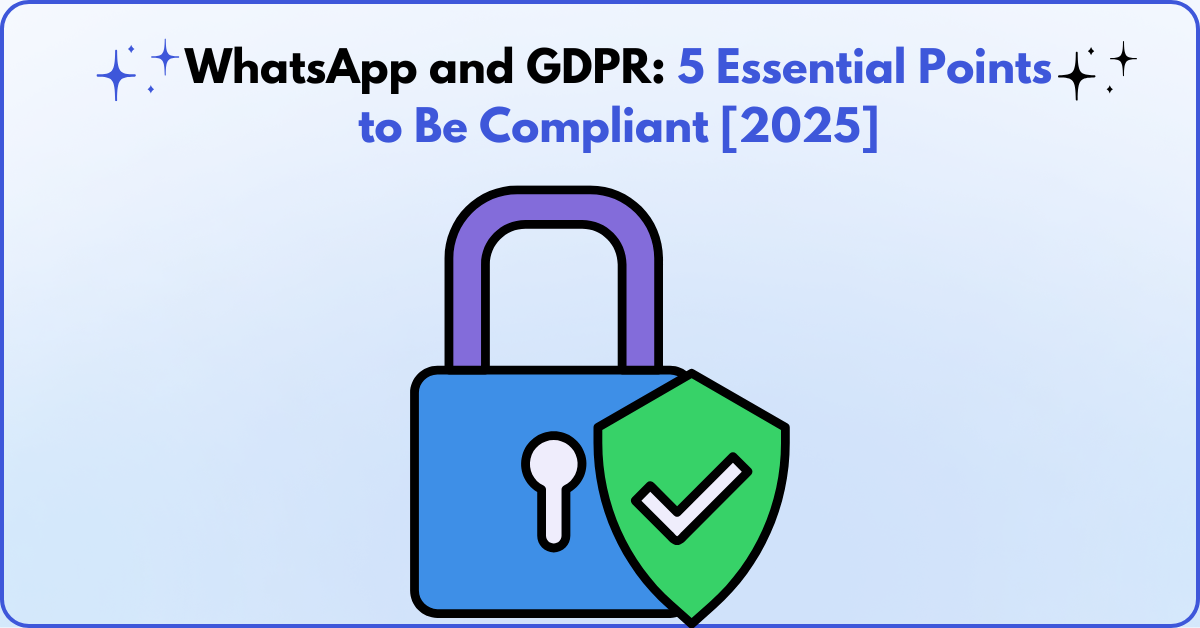 WhatsApp and GDPR 5 Essential Points to Be Compliant [2025]