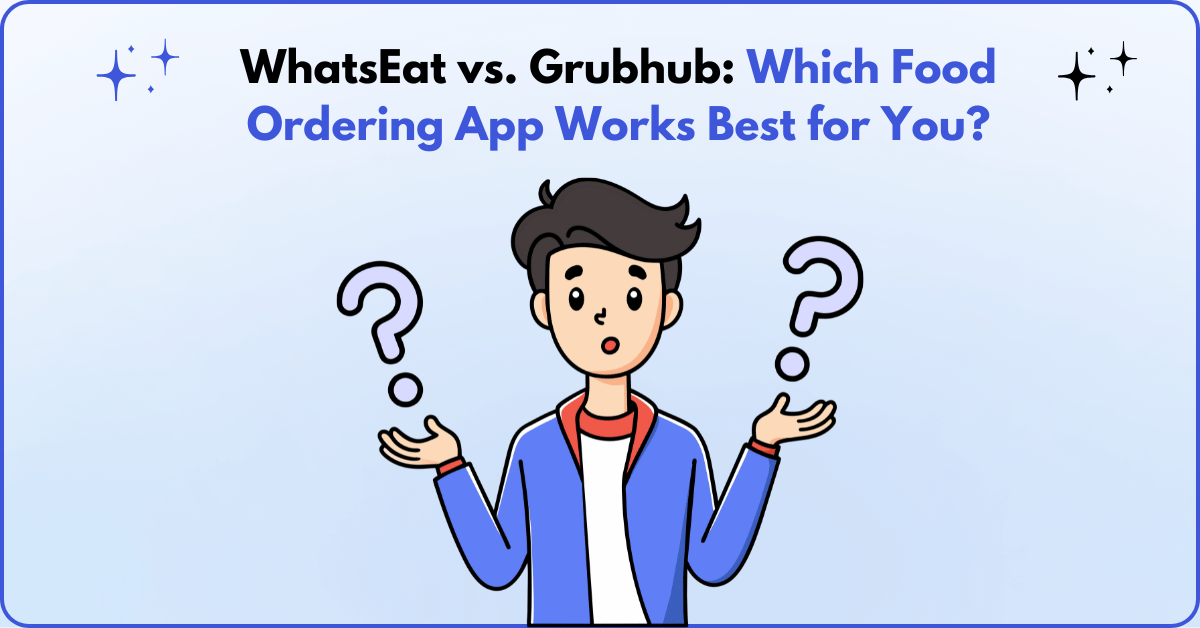 WhatsEat vs. Grubhub Which Food Ordering App Works Best for You